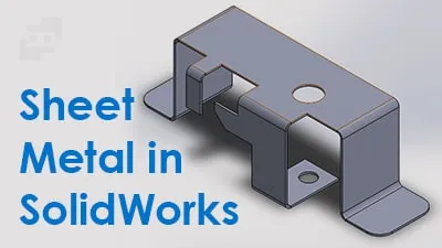 آشنایی با بخش Sheet Metal نرم افزار SolidWorks