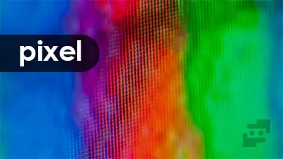 پیکسل در تصویر دیجیتالی چیست؟